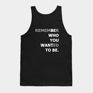 Be Who You Want To Be Tank Top